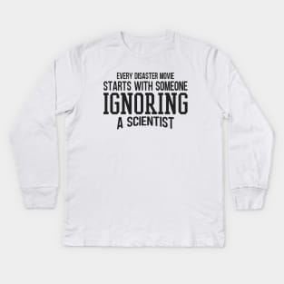 Every Disaster Movie Start With Someone Ignoring A Scientist Kids Long Sleeve T-Shirt